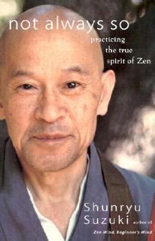 Not Always So Practicing The True Spirit Of Zen
