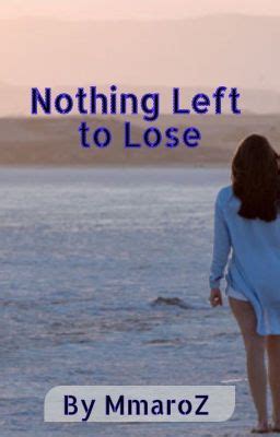 Read Online Nothing Left To Lose Chapter 1 Wattpad 