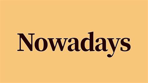 nowadays meaning and definition - topmeaning.com