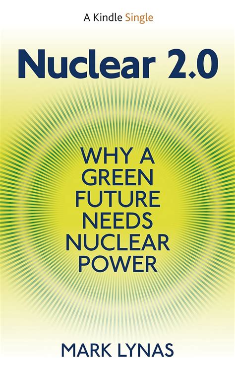 Nuclear 2 0 Why A Green Future Needs Nuclear Powe