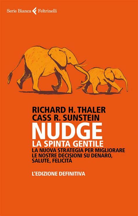 Download Nudge La Spinta Gentile La Nuova Strategia Per Migliorare Le Nostre Decisioni Su Denaro Salute Felicit 