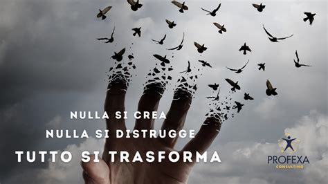 Nulla Si Crea Nulla Si Distrugge Tutto Si Trasforma