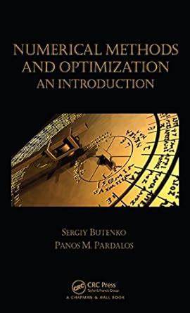 Read Online Numerical Methods And Optimization An Introduction Chapman Hallcrc Numerical Analysis And Scientific Computing Series 