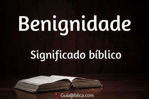 O Q é Benignidade