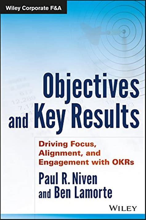 Read Objectives And Key Results Driving Focus Alignment And Engagement With Okrs Wiley Corporate F A 