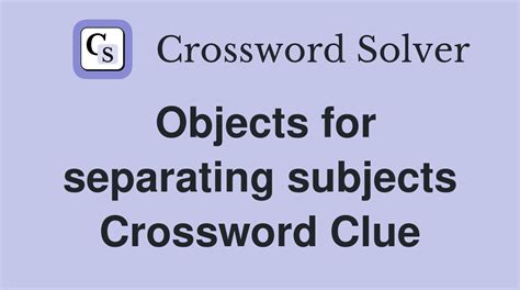 Objects For Separating Subjects Crossword