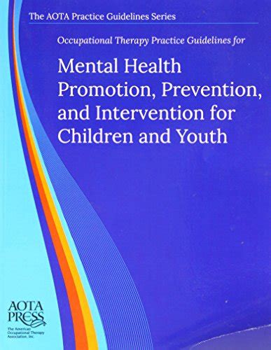 Full Download Occupational Therapy Practice Guidelines For Mental Health Promotion Prevention And Intervention For Children And Youth Aota Practice Guidelines Series 