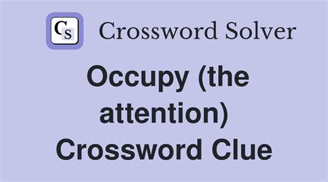 occupy the attention of 7 Crossword Clue Wordplays.com