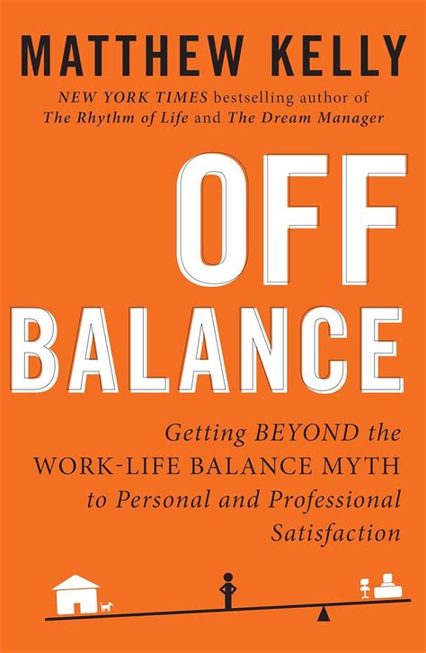 Read Off Balance Getting Beyond The Work Life Balance Myth To Personal And Professional Satisfaction 