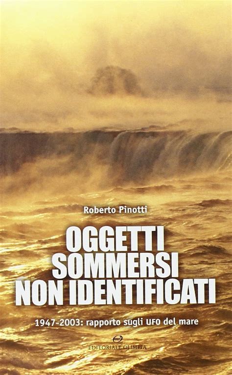 Full Download Oggetti Sommersi Non Identificati 1947 2003 Rapporto Sugli Ufo Del Mare 