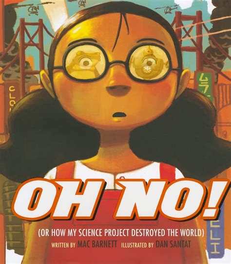 Full Download Oh No Or How My Science Project Destroyed The World By Mac Barnett 