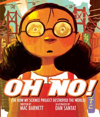 Read Oh No Or How My Science Project Destroyed The World By Mac Barnett 
