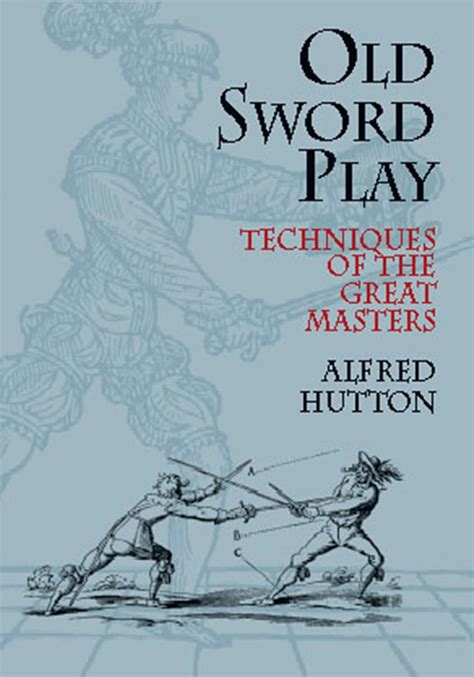 Old Sword Play Techniques Of The Great Masters Dov
