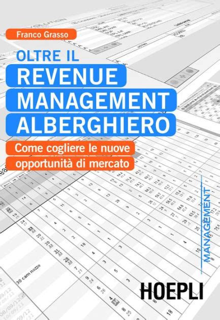 Read Online Oltre Il Revenue Management Alberghiero Come Cogliere Le Nuove Opportunit Di Mercato 