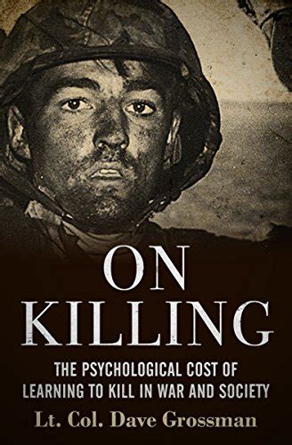 Read On Killing The Psychological Cost Of Learning To Kill In War And Society 