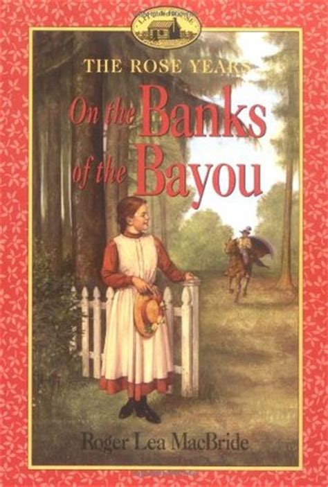 Read Online On The Banks Of The Bayou The Rose Years Little House 