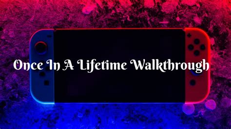 Once A Lifetime Walkthrough