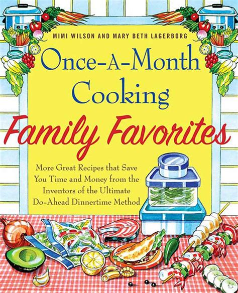 Read Once A Month Cooking Family Favorites More Great Recipes That Save You Time And Money From The Inventors Of The Ultimate Do Ahead Dinnertime Method 