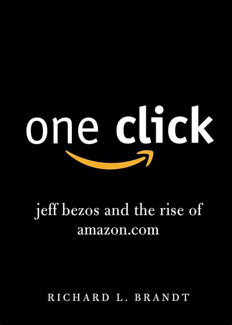 One Click Jeff Bezos And The Rise Of Amazoncom Richard L Brandt