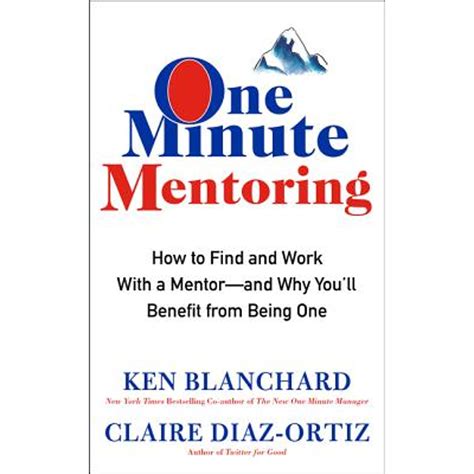 Read Online One Minute Mentoring How To Find And Work With A Mentor And Why You Ll Benefit From Being One 