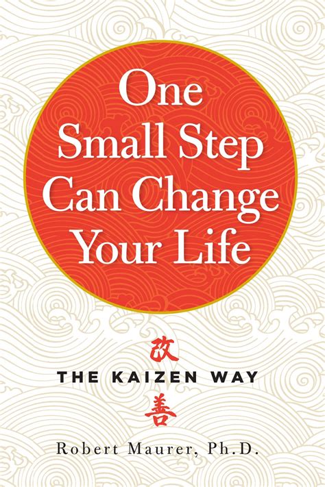 Read Online One Small Step Can Change Your Life The Kaizen Way By Robert Maurer May 4 2004 