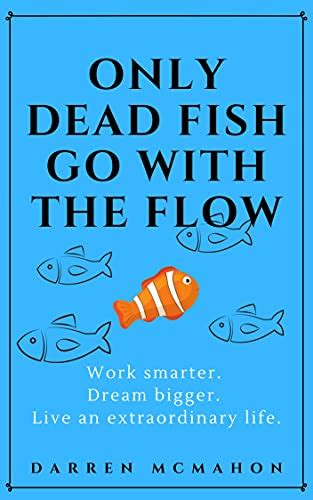 only dead fish go with the flow - The Free Dictionary