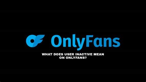 Onlyfans inactive user meaning