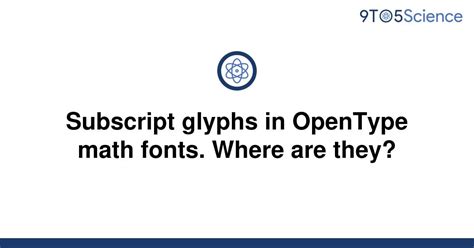 Opentype Based Math Typesetting An Introduction To The Math Glyphs - Math Glyphs