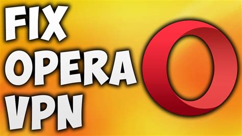opera vpn not connecting windows 7