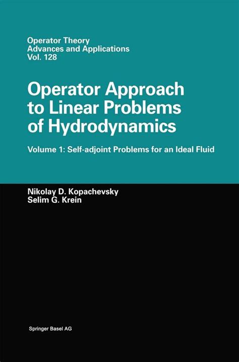 Operator Approach To Linear Problems Of Hydrodynamics Volume 1 Self Adjoint Problems For An Ideal Fluid Operator Theory Advances And Applications V 1