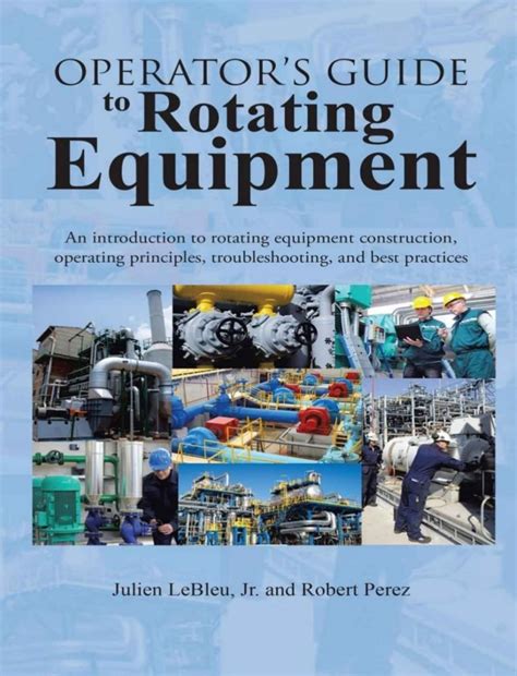 Operators Guide To Rotating Equipment An Introduction To Rotating Equipment Construction Operating Principles Troubleshooting And Best Practicesoperators Gt Rotating Equipmenpaperback