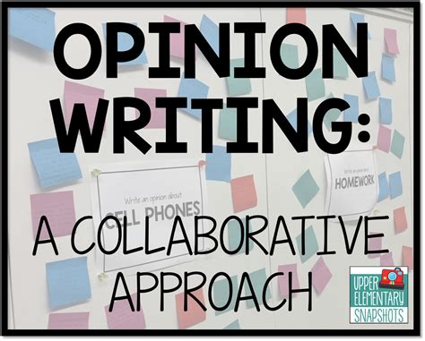 Opinion Writing A Collaborative Approach Upper Elementary Snapshots Opinion Writing Elementary - Opinion Writing Elementary
