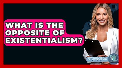Opposite Of Existentialism