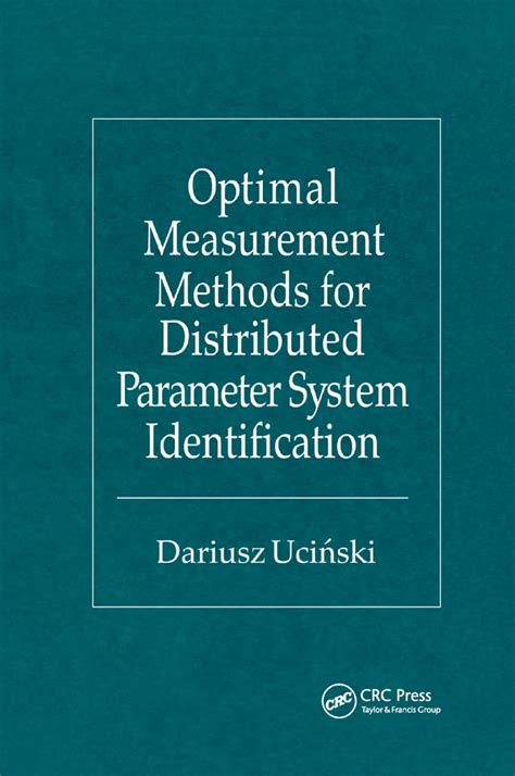 Optimal Measurement Methods For Distributed Parameter System Identification Taylor Francis Systems And Control Series