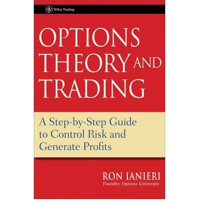 Read Online Option Theory And Trading A Step By Step Guide To Control Risk And Generate Profits Wiley Trading 