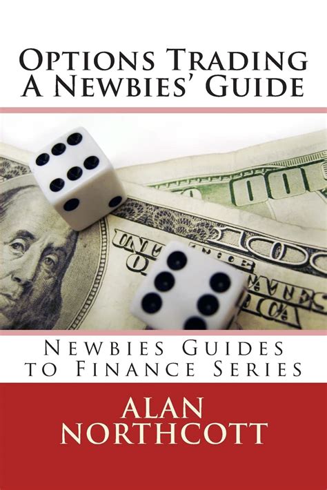 Options Trading A Newbies Guide An Everyday Guide To Trading Options Newbies Guides To Finance Series