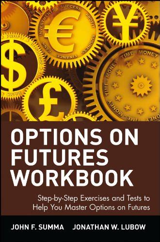 Read Options On Futures Workbook Step By Step Exercises And Tests To Help You Master Options On Futures New Trading Strategies 