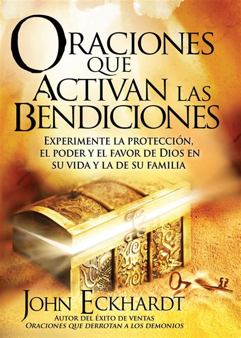 Oraciones Que Activan Las Bendiciones Experimente La Proteccion El Poder Y El Favor De Dios En Su Vida Y La De Su Familia Spanish Edition