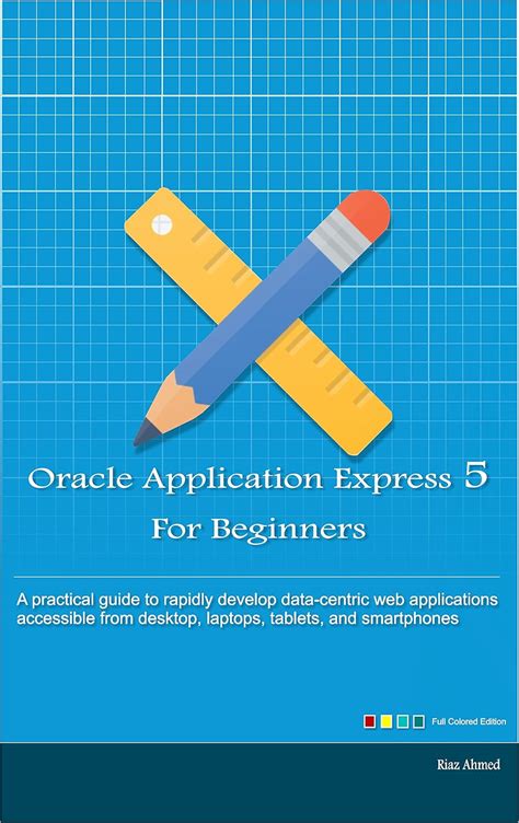 Oracle Application Express 5 For Beginners B W Edition Develop Web Apps For Desktop And Latest Mobile Devices