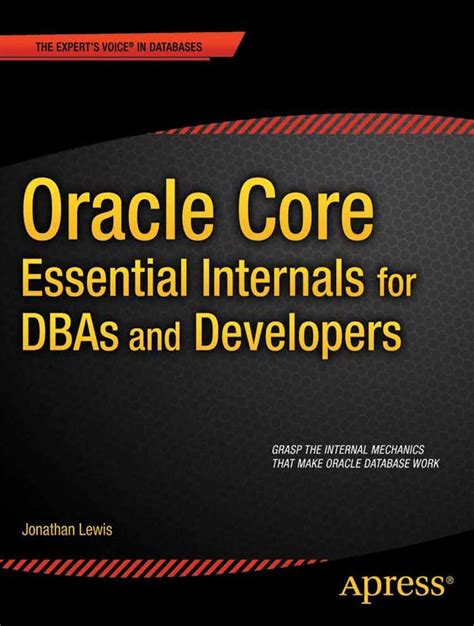 Oracle Core: Essential Internals For D B As And Developers: Essential Internals For D B As And Developers ( Expert's Voice In Databases)