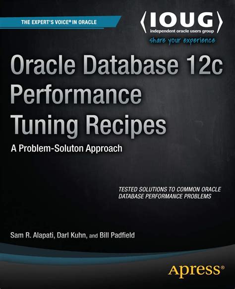 Oracle Database 12c Performance Tuning Recipes A Problem Solution Approach 1st First Edition By Alapati Sam Kuhn Darl Padfield Bill Published By Apress 2013 Paperback