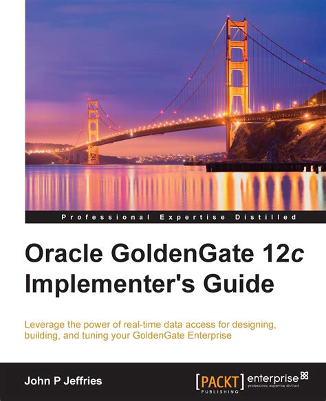 Oracle Goldengate 12c Implementers Guide Leverage The Power Of Real Time Data Access For Designing Building And Tuning Your Goldengate Enterprise