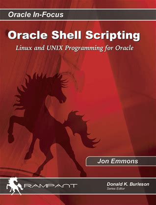 Oracle Shell Scripting Linux And Unix Programming For Oracle Oracle In Focus Series Volume 26