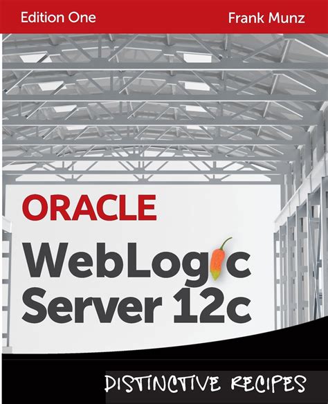 Oracle Weblogic Server 12c Distinctive Recipes Architecture Development And Administration
