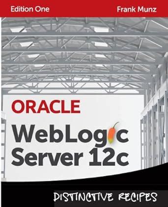 Full Download Oracle Weblogic Server 12C Distinctive Recipes Architecture Development And Administration 