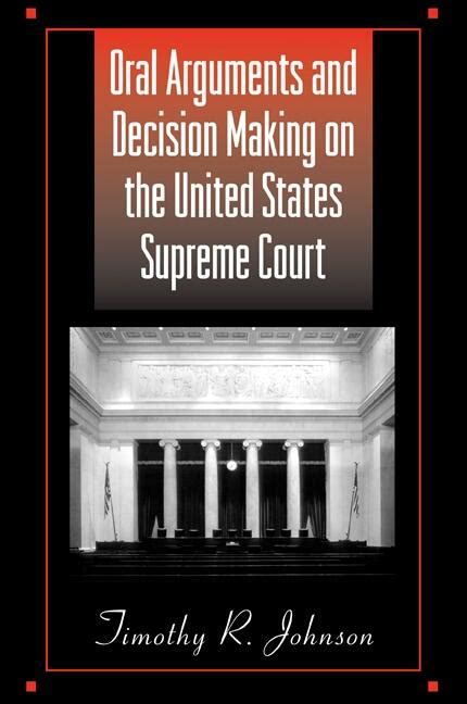 Oral Arguments And Decision Making On The United States Supreme Court Suny Series In American Constitutionalism