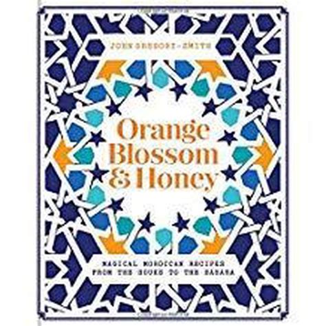 Full Download Orange Blossom Honey Magical Moroccan Recipes From The Souks To The Sahara 