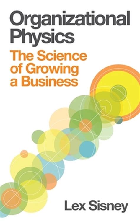 Read Organizational Physics The Science Of Growing A Business 