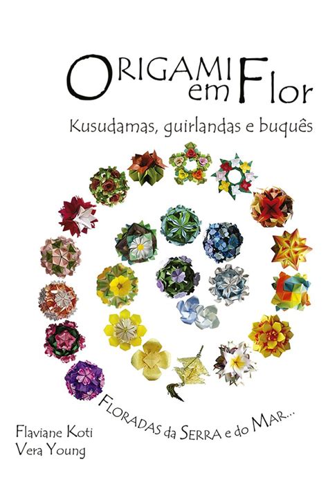 Read Origami Em Flor Kusudamas Guirlandas E Buques Portuguese Edition 