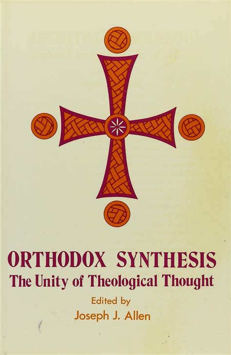 Orthodox Synthesis The Unity Of Theological Thought